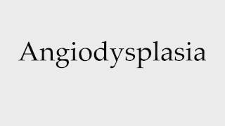 How to Pronounce Angiodysplasia [upl. by Aihsyn]