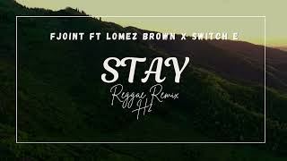 FEJOINT FT LOMEZ BROWN x SWITCH E  STAY Reggae Remix by H2 [upl. by Idnib]