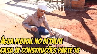 ÁGUA PLUVIAL NO DETALHE CASA JR CONSTRUÇÕES PARTE 16 [upl. by Shetrit]