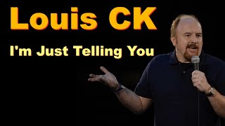 Louis CK  Im Just Telling You [upl. by Nnalorac]