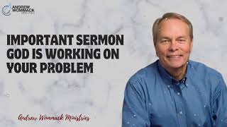 Message Andrew Wommack  IMPORTANT SERMON God Is Working On Your Problem [upl. by Sadinoel]