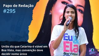 Papo de Redação 295 Caminho aberto para Catarina ser confirmada candidata [upl. by Eneleahcim]