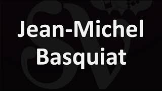 How to Pronounce JeanMichel Basquiat [upl. by Enitsyrk369]