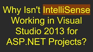 Why Isnt IntelliSense Working in Visual Studio 2013 for ASPNET Projects [upl. by Vookles]