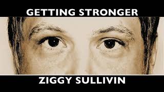 GETTING STRONGER  Ziggy Sullivin [upl. by Notfilc]