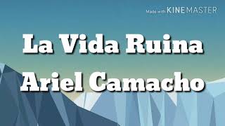 Ariel Camacho  La Vida Ruina [upl. by Gertrudis]