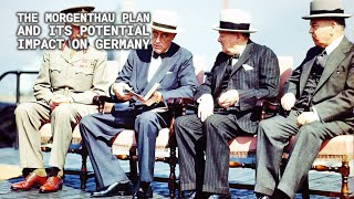 The Morgenthau Plan and Its Potential Impact on Germany [upl. by Ettevol]