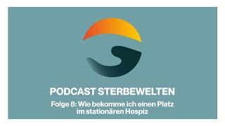 Wie bekomme ich einen Platz im stationären Hospiz  Episode 8  Sterbewelten Podcast [upl. by Anica]