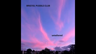 BRISTOL PUDDLE CLUB  UNTETHERED [upl. by Johst]