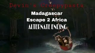 DEVINS CREEPYPASTA  MADAGASCAR ESCAPE 2 AFRICA ALTERNATE ENDING [upl. by Nhguavaj]