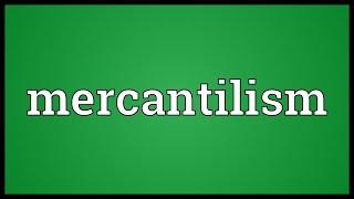 Mercantilism Meaning [upl. by Fuhrman856]