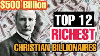 TOP 12 RICHEST CHRISTIAN BILLIONAIRES TAKING OVER THE WORLD [upl. by Nymassej]