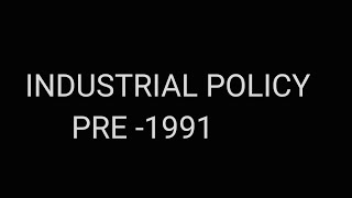 INDUSTRIAL POLICY PRE 1991 [upl. by Ajad]