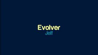 Jeff  Evolver [upl. by Haimerej959]