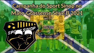 Campanha do Sport Sinop no MatoGrossense Série B de 2021 [upl. by Berstine]