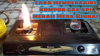 Cara memperbaiki kompor gas api merah RINNAI [upl. by Allayne]