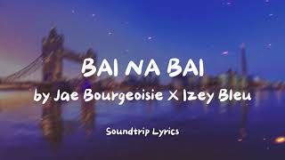 BAI NA BAI  Jae Bourgeoisie X Izey Bleu Lyrics [upl. by Sapphire]