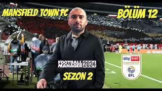 MANSFIELD TOWN FC  FM24 KARİYER 12  JOURNEYMAN MODU  SKY BET CHAMPIONSHIP  YIKILDIK [upl. by Adlare]