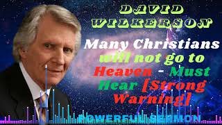 David Wilkerson II Many Christians will not go to Heaven  Must Hear Strong Warning [upl. by Aiykan464]