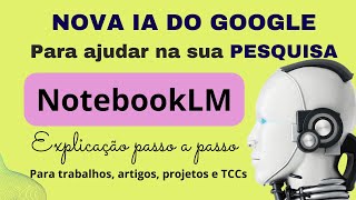 NotebookLM A Nova IA do Google para Ajudar na Escrita de Artigos Projetos e TCCs – Tutorial [upl. by Kirbee]