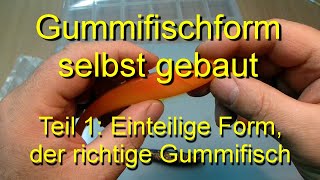 Gummifischform selbst gebaut Teil 1 der richtige Gummifisch [upl. by Jaymie]