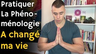 Comment pratiquer la Phénoménologie a Changé ma vie [upl. by Milford125]