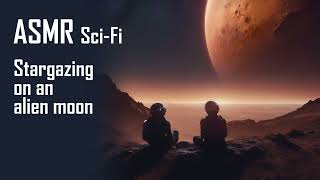 ASMR SciFi Stargazing on an alien moon F4A Softspoken roleplay [upl. by Rehpotsirhc]