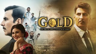 Gold Full Movie  Akshay Kumar  2018  Mouni Roy Amit Sadh Kunal Kapoor  Review amp Facts HD [upl. by Four]