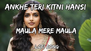 ankhe teri kitni hansi Maula Mere Maula Instagram Trending LofiSong Romantic Hindi Song DesiLofi [upl. by Bow436]