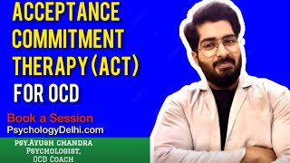 Acceptance Commitment Therapy for Ocd ACT therapy  Psy Ayush Chandra  best psychologist in India [upl. by Anigriv]