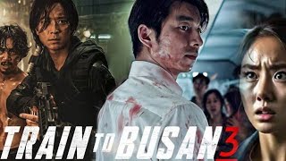 Train To Busan 3 Full Movie 2024 Facts  Gong Yoo Jung Yumi Ma Dongseok  update [upl. by Carlock]