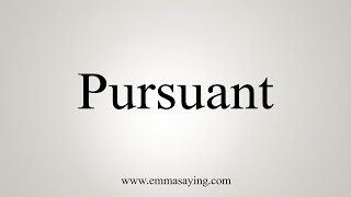 How To Say Pursuant [upl. by Deer]