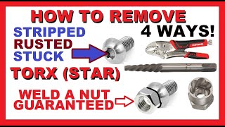 How to Remove Torx Star boltsscrews  4 WAYS  WELD NUT GUARANTEED  Stripped Rusted Stuck Frozen [upl. by Ruvolo]