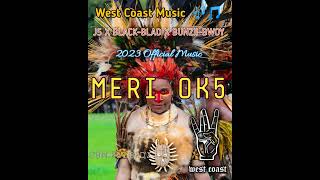 MERI OK5  J5 X BLACKBLAD X BUNZII BWOY  WEST COAST MUSIC 🎵🎶 2023 OFFICAL MUSIC [upl. by Tihor]