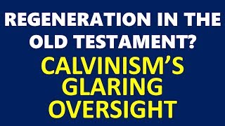 Calvinist Problem No Old Testament Regeneration [upl. by Bruyn]