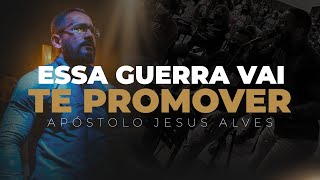 ESSA GUERRA VAI TE PROMOVER  Ministração Apóstolo Jesus Alves [upl. by Tallula]