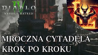 Diablo 4 Vessel of Hatred  MROCZNA CYTADELA  JAK UKOŃCZYĆ  KROK PO KROKU [upl. by Lachus]