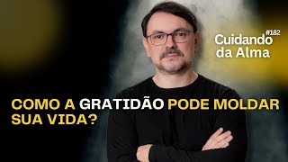 Como a Gratidão Pode Moldar Sua Vida 182 [upl. by Idnahk]