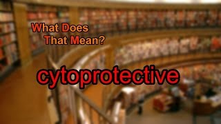 What does cytoprotective mean [upl. by Anwaf723]