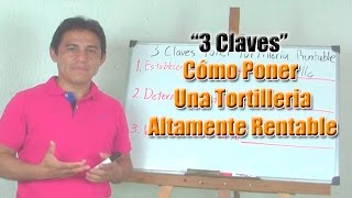 Como Poner Una Tortilleria Altamente Rentable 3 Claves de un Negocio de Tortilleria [upl. by Aikemat520]