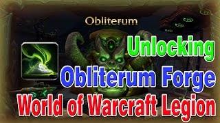 How to Unlock the Obliterum Forge│World of Warcraft Legion [upl. by Grefer]