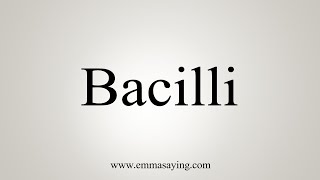 How To Say Bacilli [upl. by Spragens200]