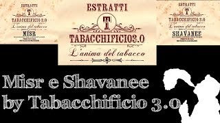 Misr e Shavanee by Estratti Tabacchificio 30  Nuove scoperte [upl. by Beutler]