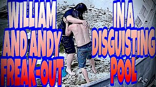 WILLIAM AND ANDY FREAKOUT ON EACH OTHER IN DISGUSTING POOL [upl. by Aicnelav490]