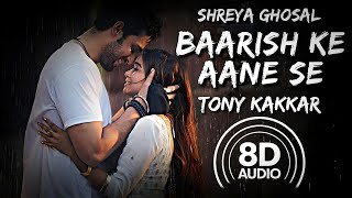 Baarish Ke Aane Se  Shreya Ghoshal amp Tony Kakkar 8D AUDIO [upl. by Gino485]