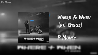 P Money  Where amp When ft Giggs Lyrics [upl. by Zetrok462]