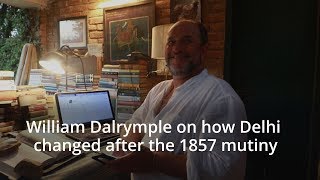 William Dalrymple on how Delhi changed after the 1857 mutiny [upl. by Danforth749]