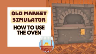 Old Market Simulator  How To Use The Oven To Make A Recipe  Tutorial [upl. by Asamot]