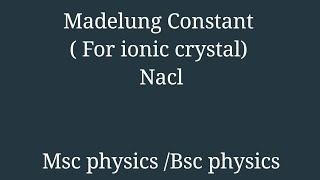 Madelung Constant  Condensed matter physics  Bonding in solids  Msc Physics  lec7 [upl. by Deste]