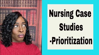 Case Studies Prioritization in Nursing [upl. by Ellehcram]